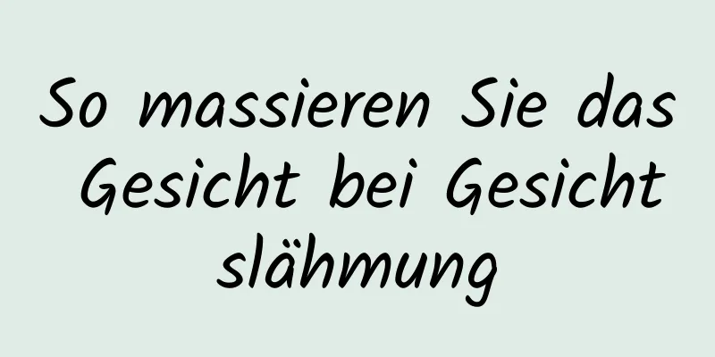 So massieren Sie das Gesicht bei Gesichtslähmung