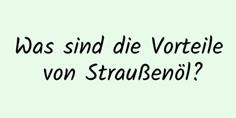 Was sind die Vorteile von Straußenöl?