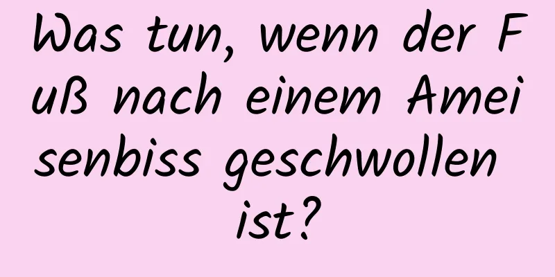 Was tun, wenn der Fuß nach einem Ameisenbiss geschwollen ist?
