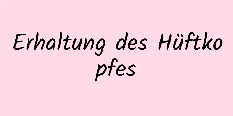 Erhaltung des Hüftkopfes