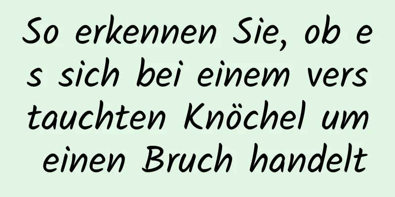 So erkennen Sie, ob es sich bei einem verstauchten Knöchel um einen Bruch handelt