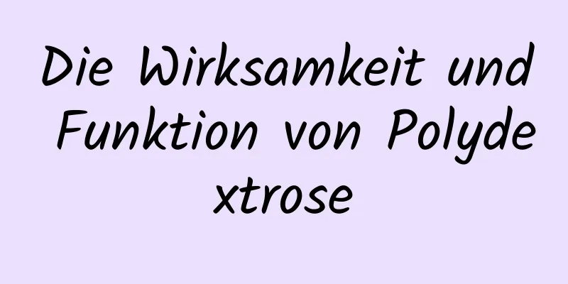 Die Wirksamkeit und Funktion von Polydextrose