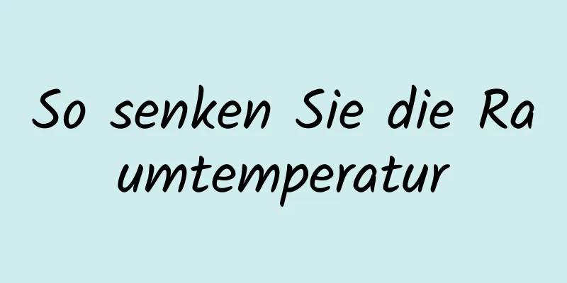 So senken Sie die Raumtemperatur