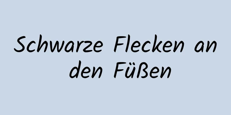 Schwarze Flecken an den Füßen