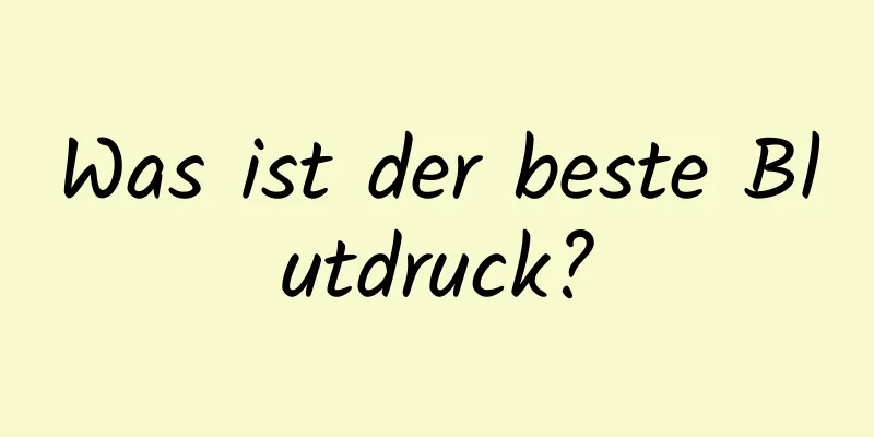 Was ist der beste Blutdruck?