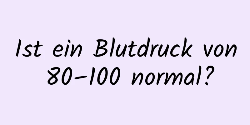 Ist ein Blutdruck von 80–100 normal?