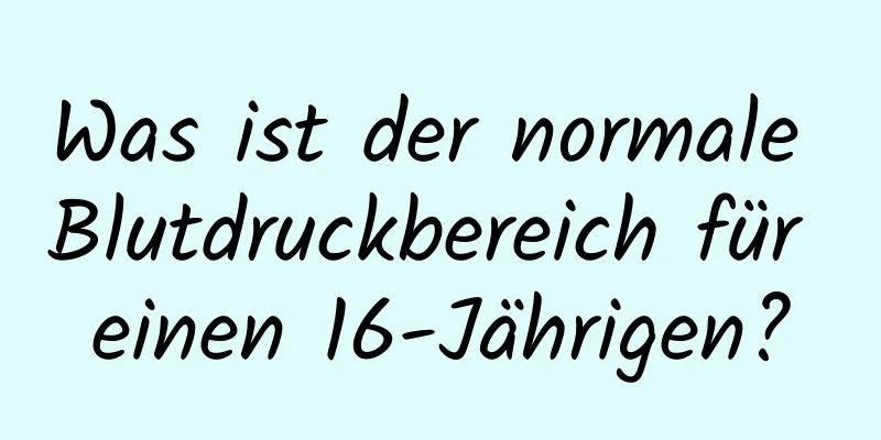 Was ist der normale Blutdruckbereich für einen 16-Jährigen?