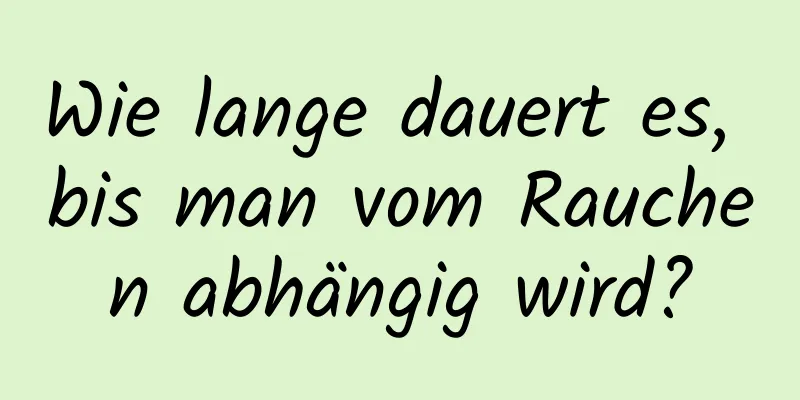 Wie lange dauert es, bis man vom Rauchen abhängig wird?