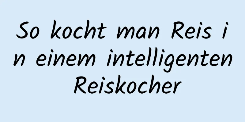 So kocht man Reis in einem intelligenten Reiskocher
