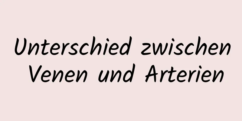 Unterschied zwischen Venen und Arterien