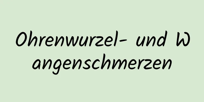 Ohrenwurzel- und Wangenschmerzen