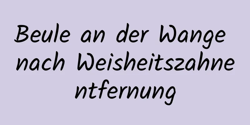Beule an der Wange nach Weisheitszahnentfernung