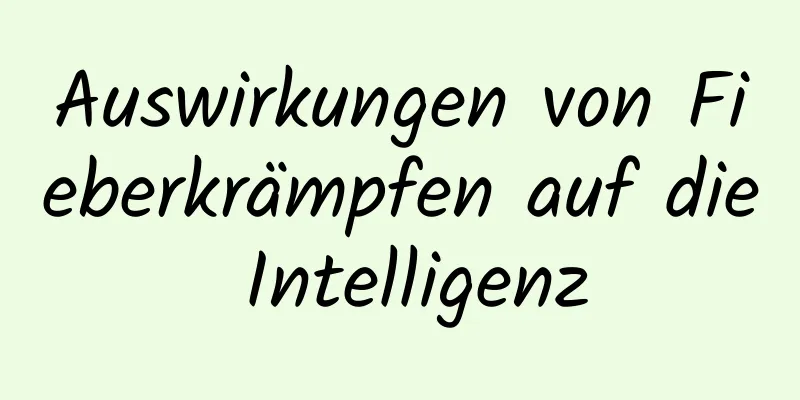 Auswirkungen von Fieberkrämpfen auf die Intelligenz