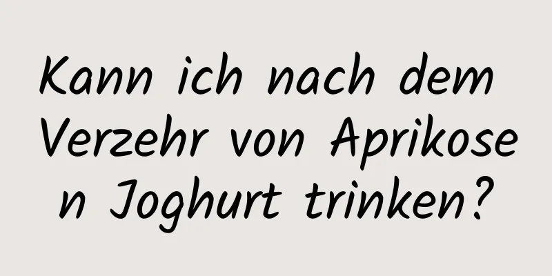 Kann ich nach dem Verzehr von Aprikosen Joghurt trinken?