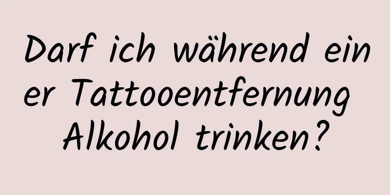 Darf ich während einer Tattooentfernung Alkohol trinken?