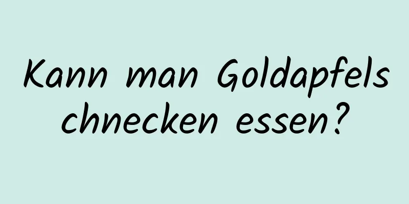 Kann man Goldapfelschnecken essen?