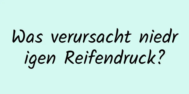 Was verursacht niedrigen Reifendruck?