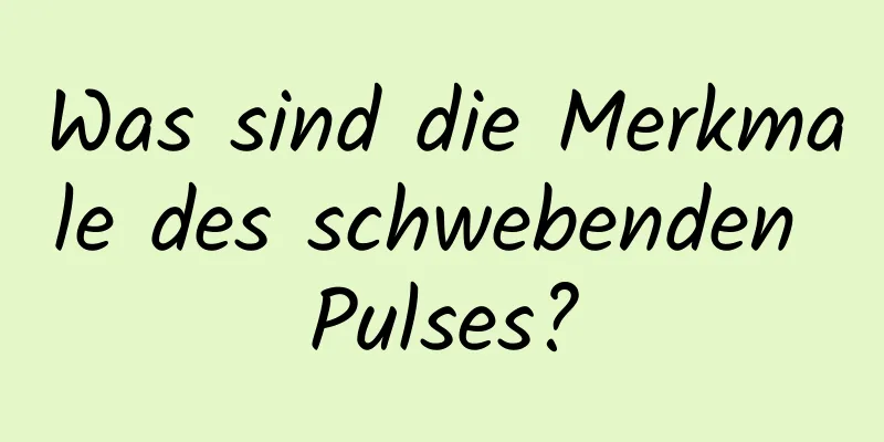 Was sind die Merkmale des schwebenden Pulses?
