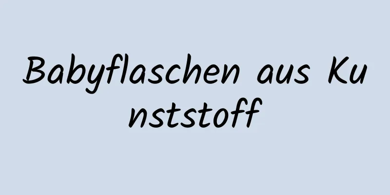 Babyflaschen aus Kunststoff
