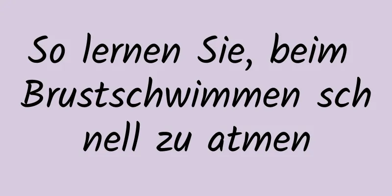 So lernen Sie, beim Brustschwimmen schnell zu atmen
