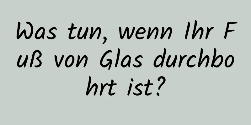 Was tun, wenn Ihr Fuß von Glas durchbohrt ist?