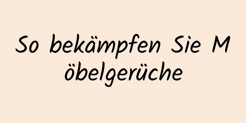 So bekämpfen Sie Möbelgerüche