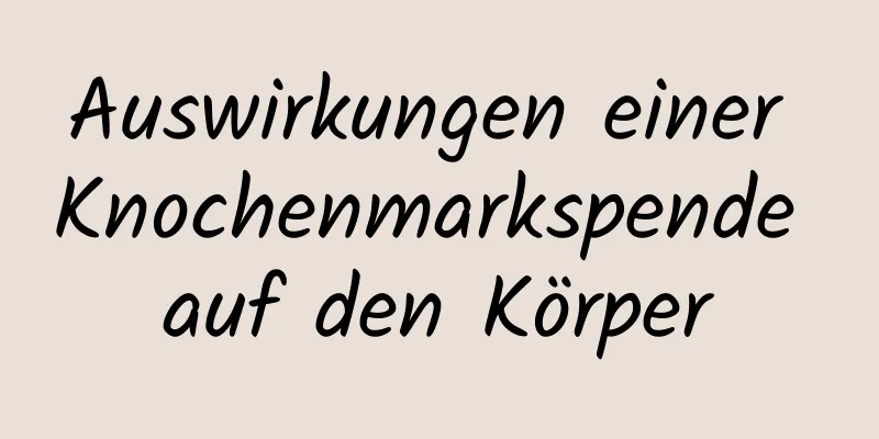 Auswirkungen einer Knochenmarkspende auf den Körper