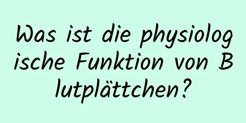 Was ist die physiologische Funktion von Blutplättchen?