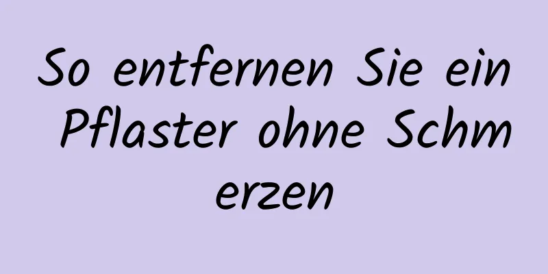 So entfernen Sie ein Pflaster ohne Schmerzen