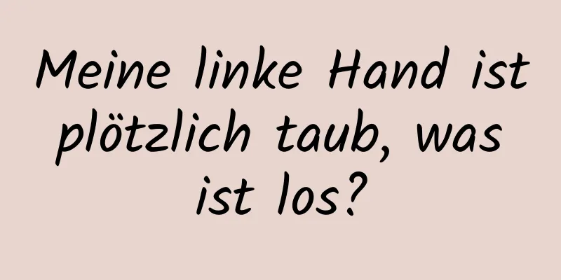 Meine linke Hand ist plötzlich taub, was ist los?
