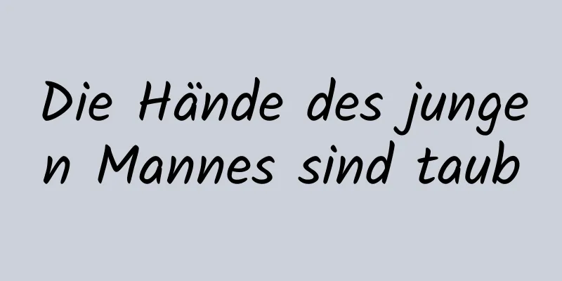 Die Hände des jungen Mannes sind taub