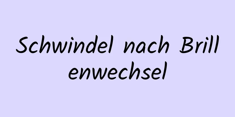 Schwindel nach Brillenwechsel