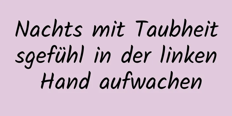 Nachts mit Taubheitsgefühl in der linken Hand aufwachen