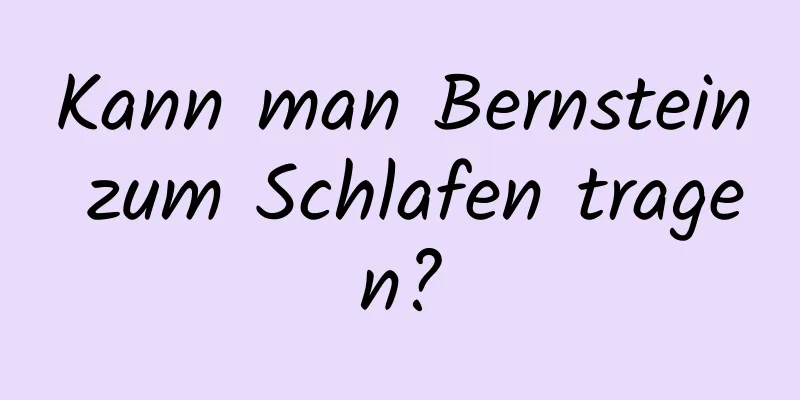 Kann man Bernstein zum Schlafen tragen?