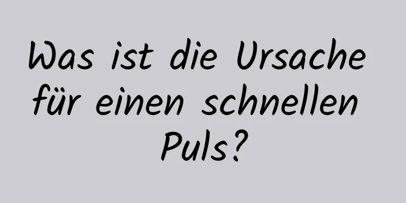 Was ist die Ursache für einen schnellen Puls?
