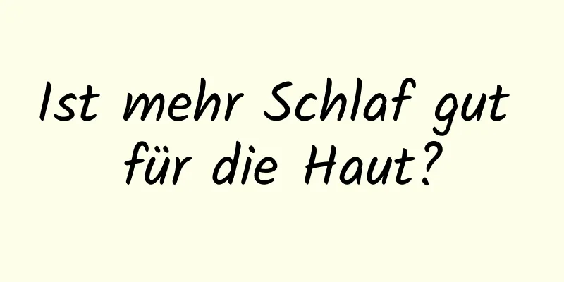 Ist mehr Schlaf gut für die Haut?