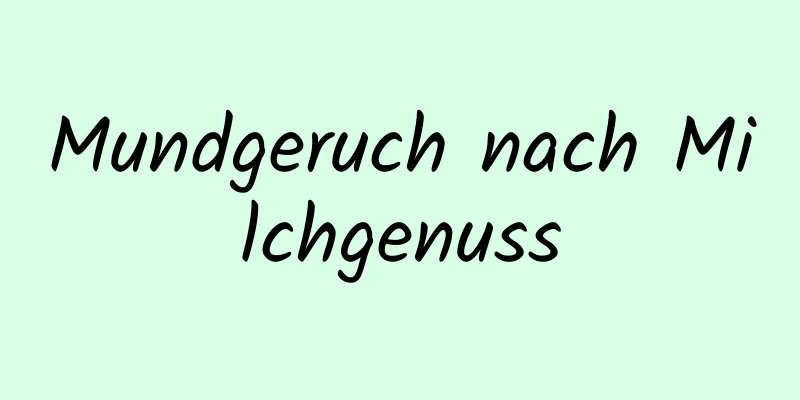 Mundgeruch nach Milchgenuss