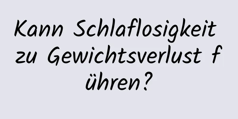 Kann Schlaflosigkeit zu Gewichtsverlust führen?
