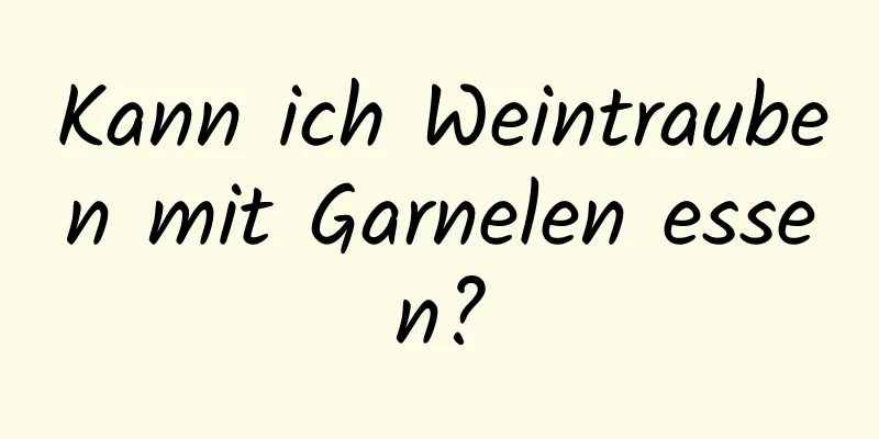 Kann ich Weintrauben mit Garnelen essen?