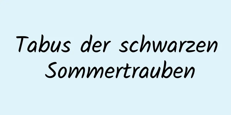 Tabus der schwarzen Sommertrauben