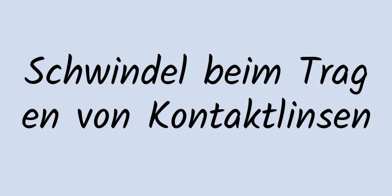 Schwindel beim Tragen von Kontaktlinsen