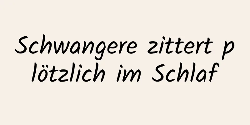 Schwangere zittert plötzlich im Schlaf