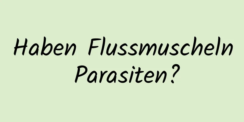 Haben Flussmuscheln Parasiten?