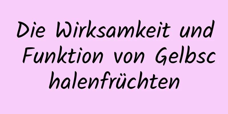 Die Wirksamkeit und Funktion von Gelbschalenfrüchten