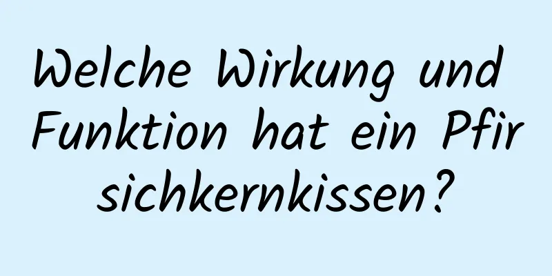 Welche Wirkung und Funktion hat ein Pfirsichkernkissen?
