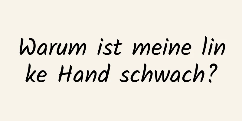 Warum ist meine linke Hand schwach?