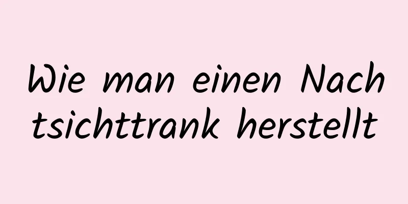 Wie man einen Nachtsichttrank herstellt