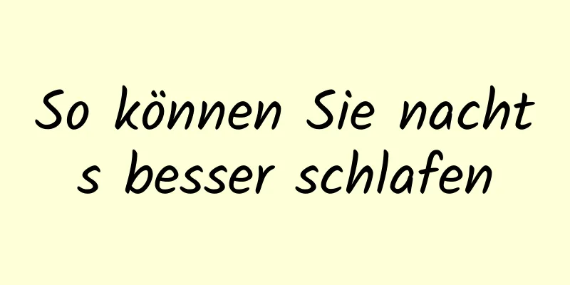 So können Sie nachts besser schlafen