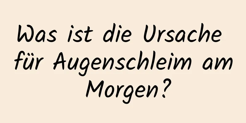 Was ist die Ursache für Augenschleim am Morgen?
