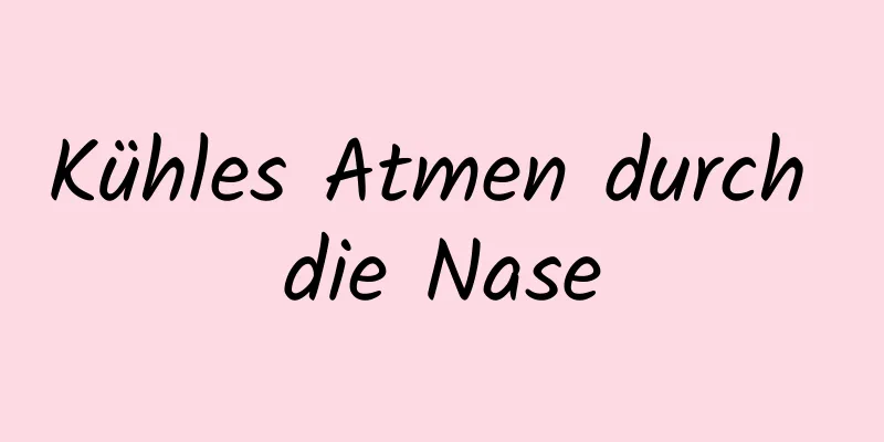 Kühles Atmen durch die Nase